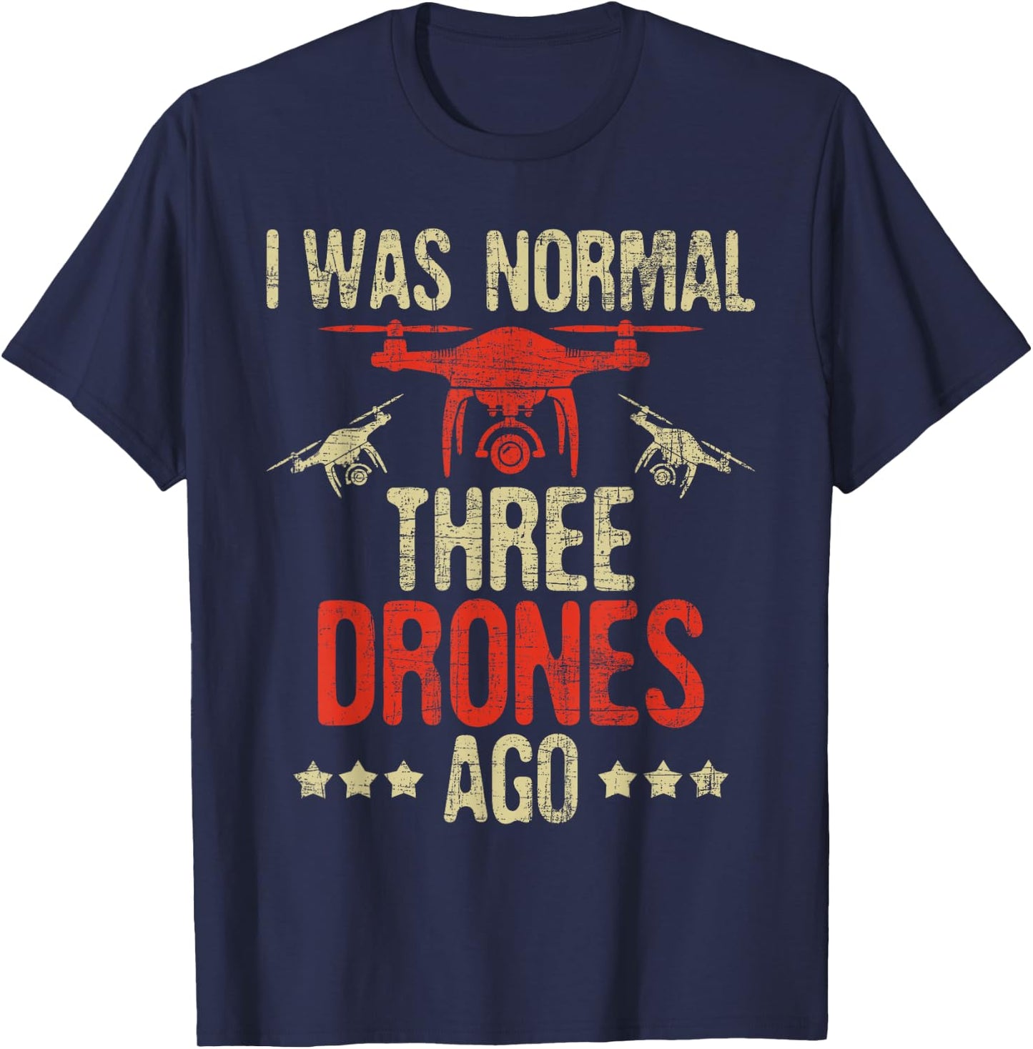 I Was Normal Three Drones Ago - Drone Racer FAA Certified T-Shirt - T-Shirt | Navy