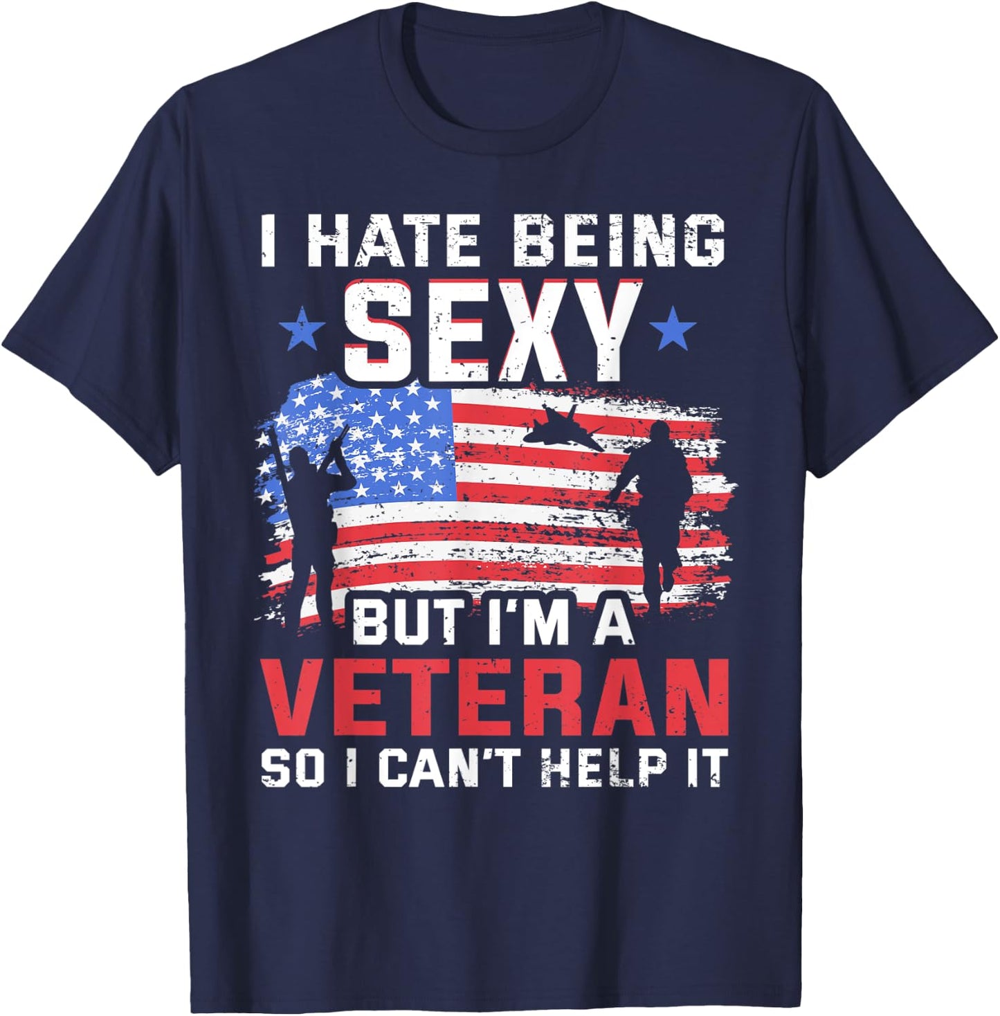 I hate being sexy but I'm a Veteran - Vietnam Veteran T-Shirt - T-Shirt | Navy