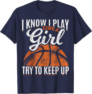 I Know I Play Like A Girl Try to Keep Up Funny Basketball T-Shirt - T-Shirt | Navy
