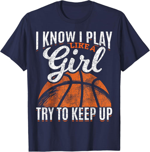 I Know I Play Like A Girl Try to Keep Up Funny Basketball