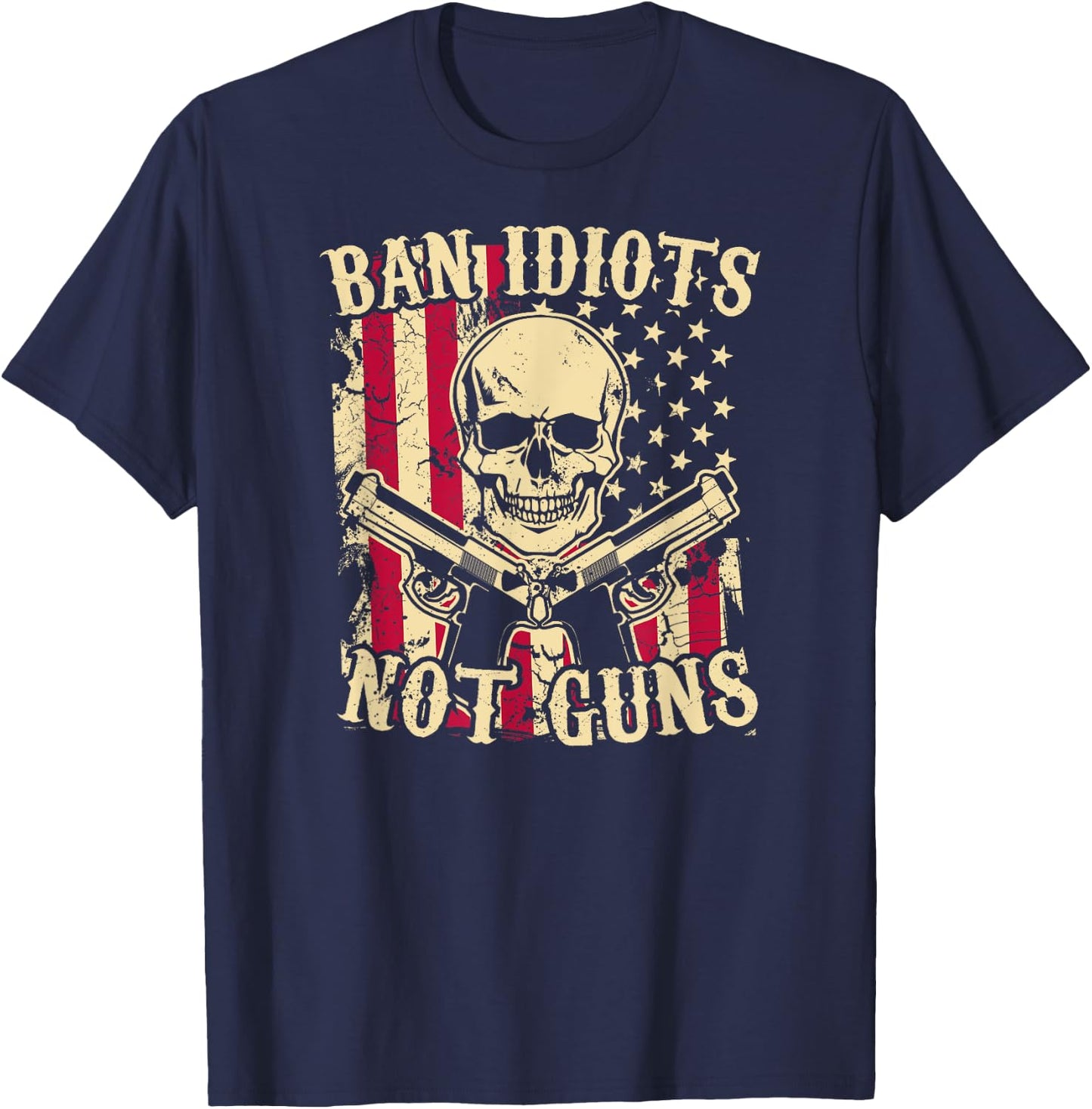 Ban Idiots Not Guns Funny Pro 2A Second Amendment Gun Rights T-Shirt - T-Shirt | Navy