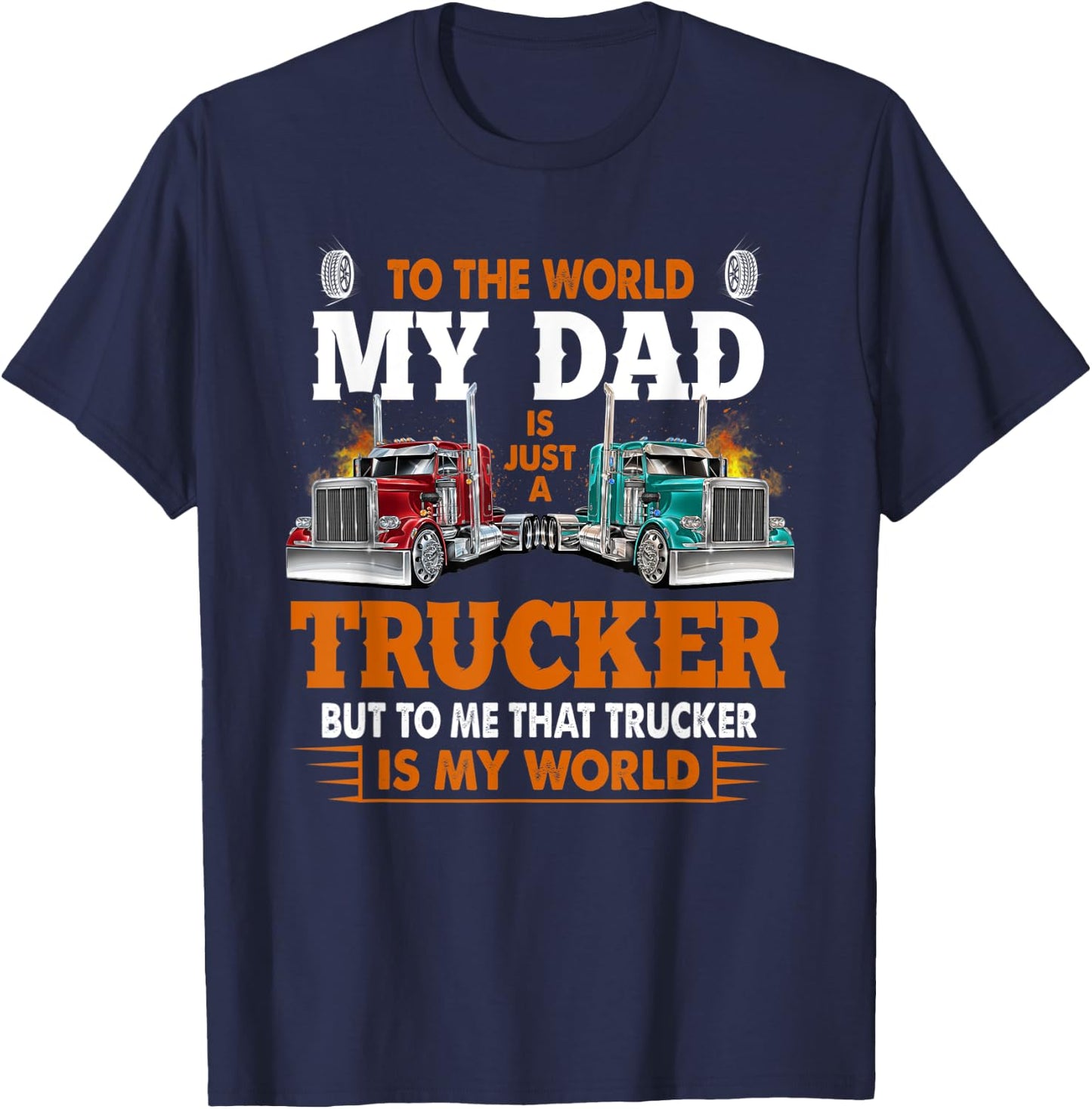 Trucker Father's Day - To The World My Dad Is Just A Trucker T-Shirt - T-Shirt | Navy