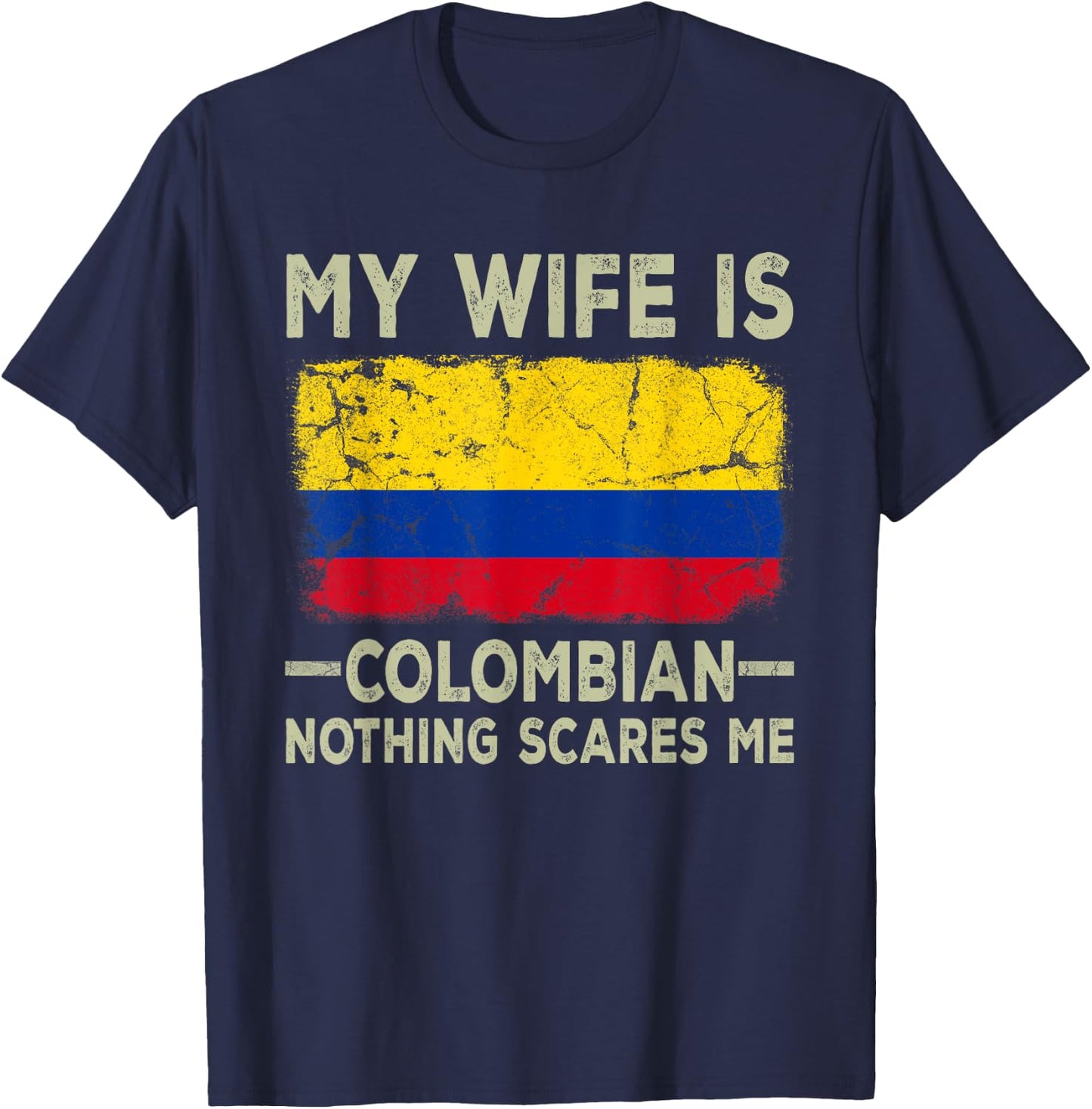 My Wife is Colombian Nothing Scares Me Funny Husband T-Shirt - T-Shirt | Navy