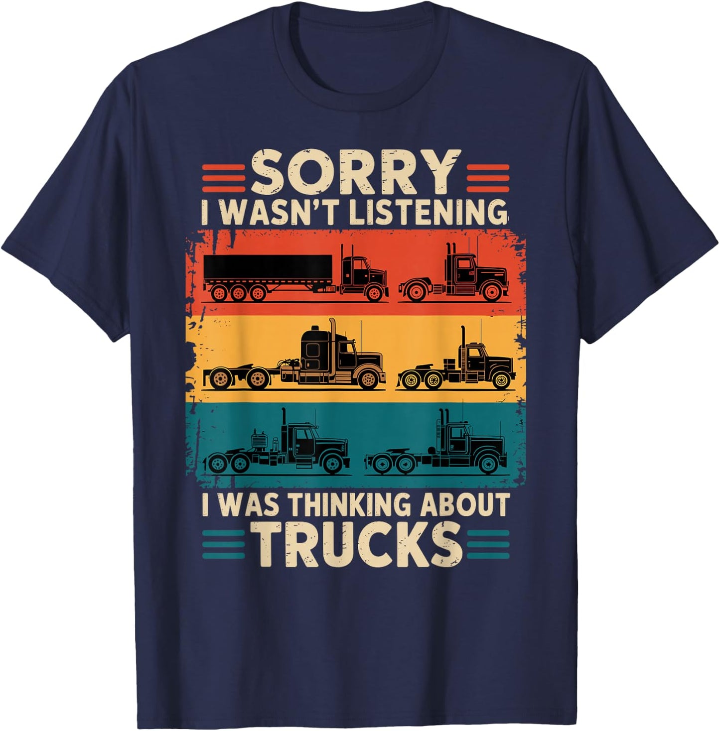 Truck Driver Sorry I was Thinking About Trucks T-Shirt - T-Shirt | Navy