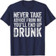 Never Take Advice From Me You'll End Up Drunk Shirt Drinking T-Shirt - T-Shirt | Navy