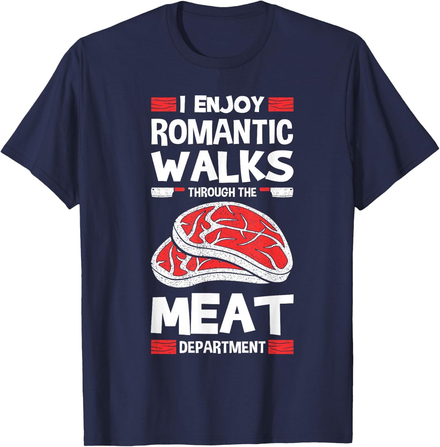 I Enjoy Romantic Walks Through The Meat Department Butcher T-Shirt - T-Shirt | Navy
