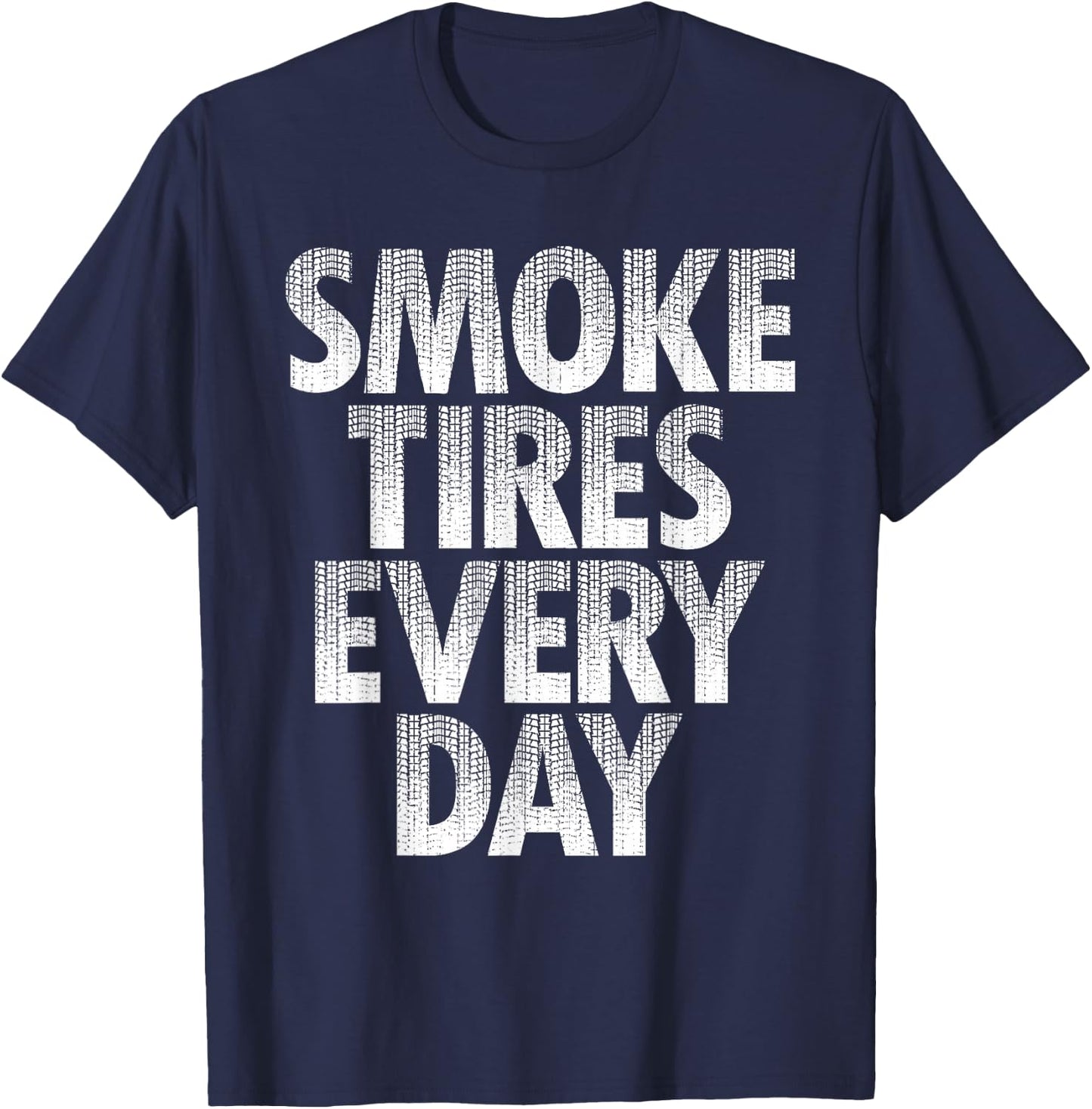 Smoke Tires Every Day - Drift Car Lover Racing Auto Mechanic T-Shirt - T-Shirt | Navy