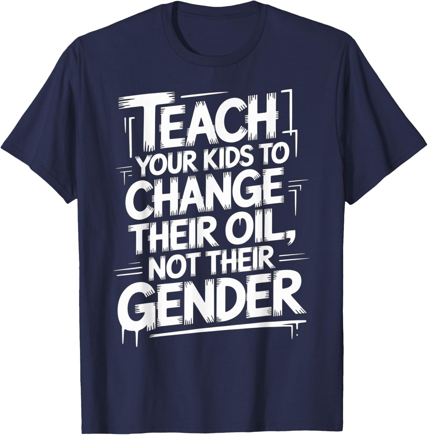 Teach Your Kids to Change Oil Not Gender T-Shirt - T-Shirt | Navy