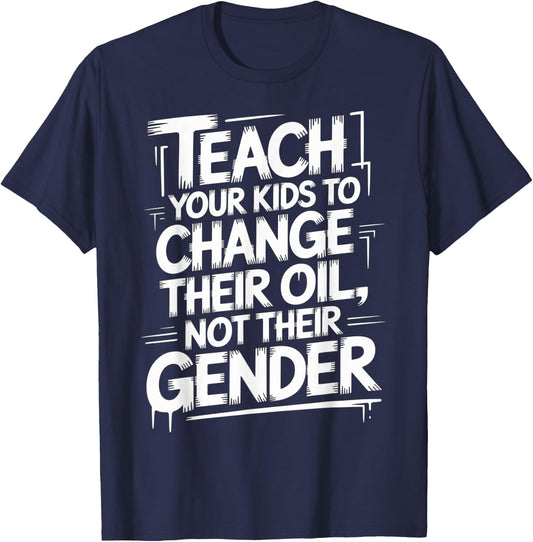 Teach Your Kids to Change Oil Not Gender T-Shirt - T-Shirt | Navy