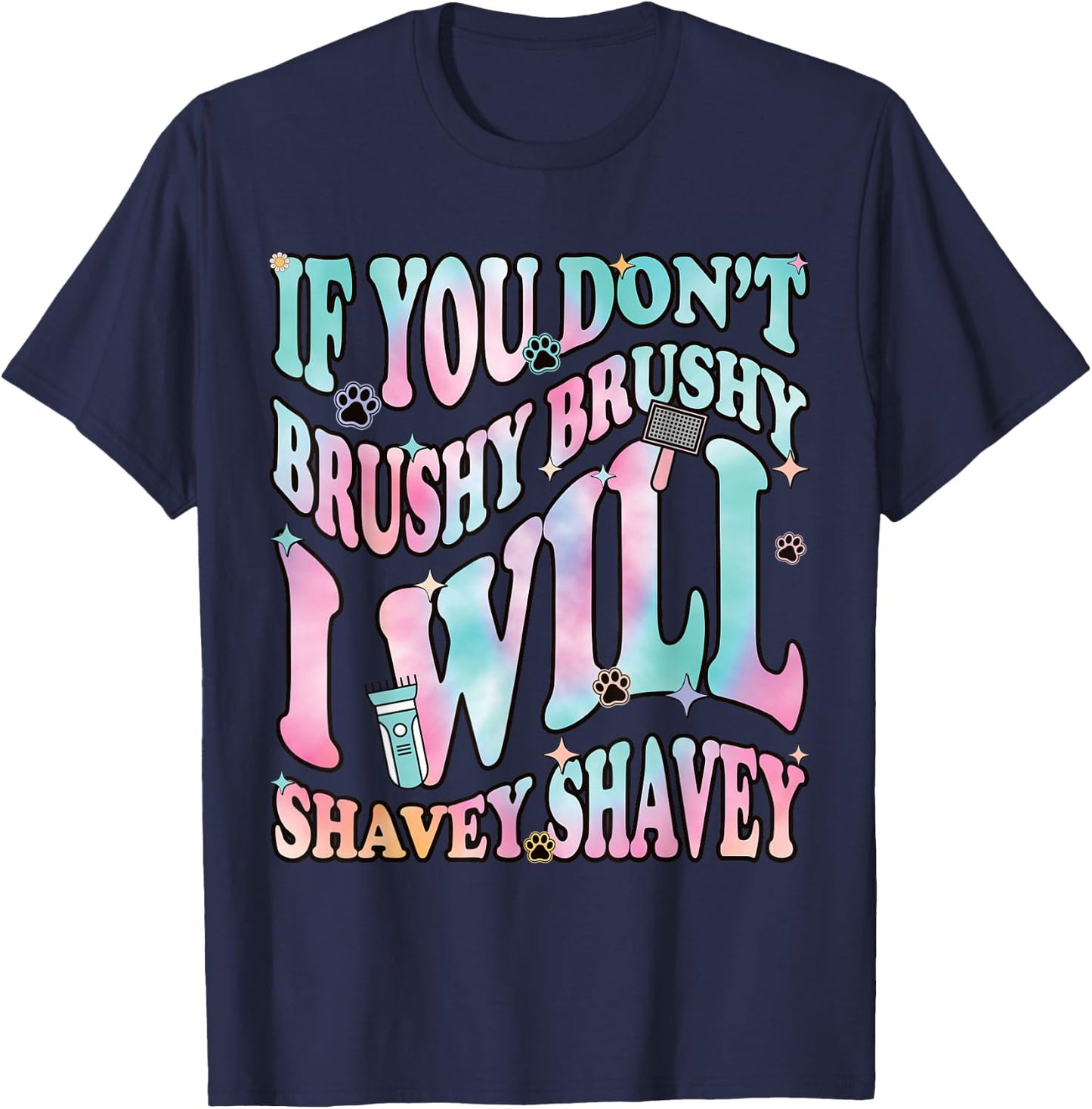 Funny Dog Groomer "If You Don't Brushy Brushy", Dog Grooming T-Shirt - T-Shirt | Navy