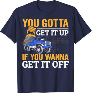 You Gotta Get Funny Dump Truck Driver Trucking Dad T-Shirt - T-Shirt | Navy