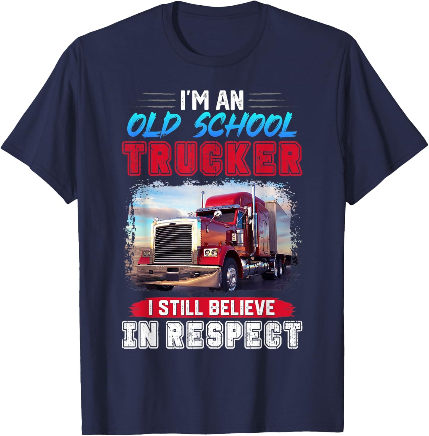 I'm an old school trucker I still believe in respect trucker T-Shirt - T-Shirt | Navy