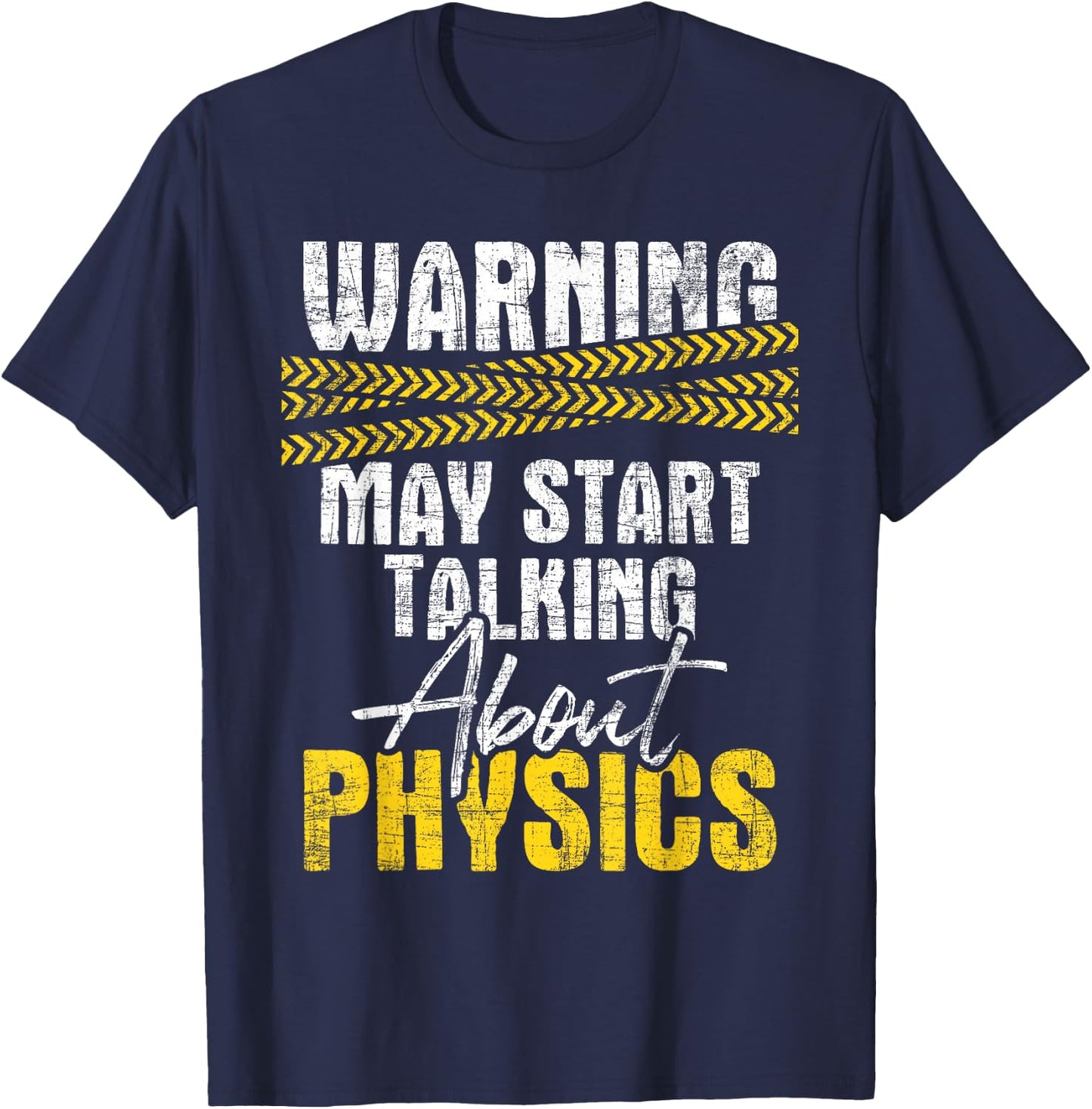 Warning May Start Talking About Physics - Science Physicists T-Shirt - T-Shirt | Navy