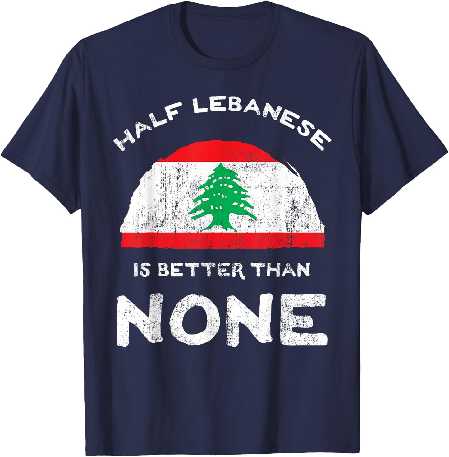 Half Lebanese Is Better Than None Lebanese Republic Heritage T-Shirt - T-Shirt | Navy