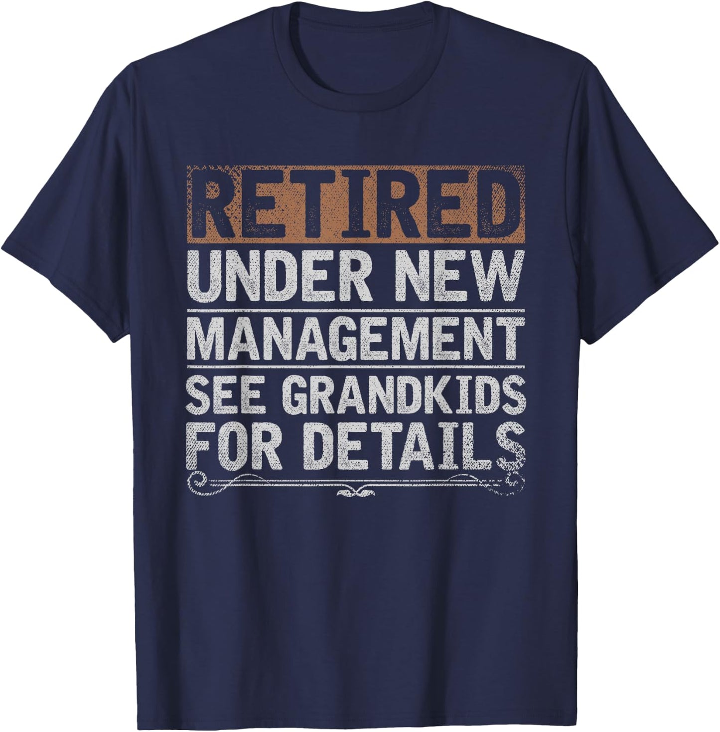 Retired Under New Management See Grandkids Funny Retirement T-Shirt - T-Shirt | Navy