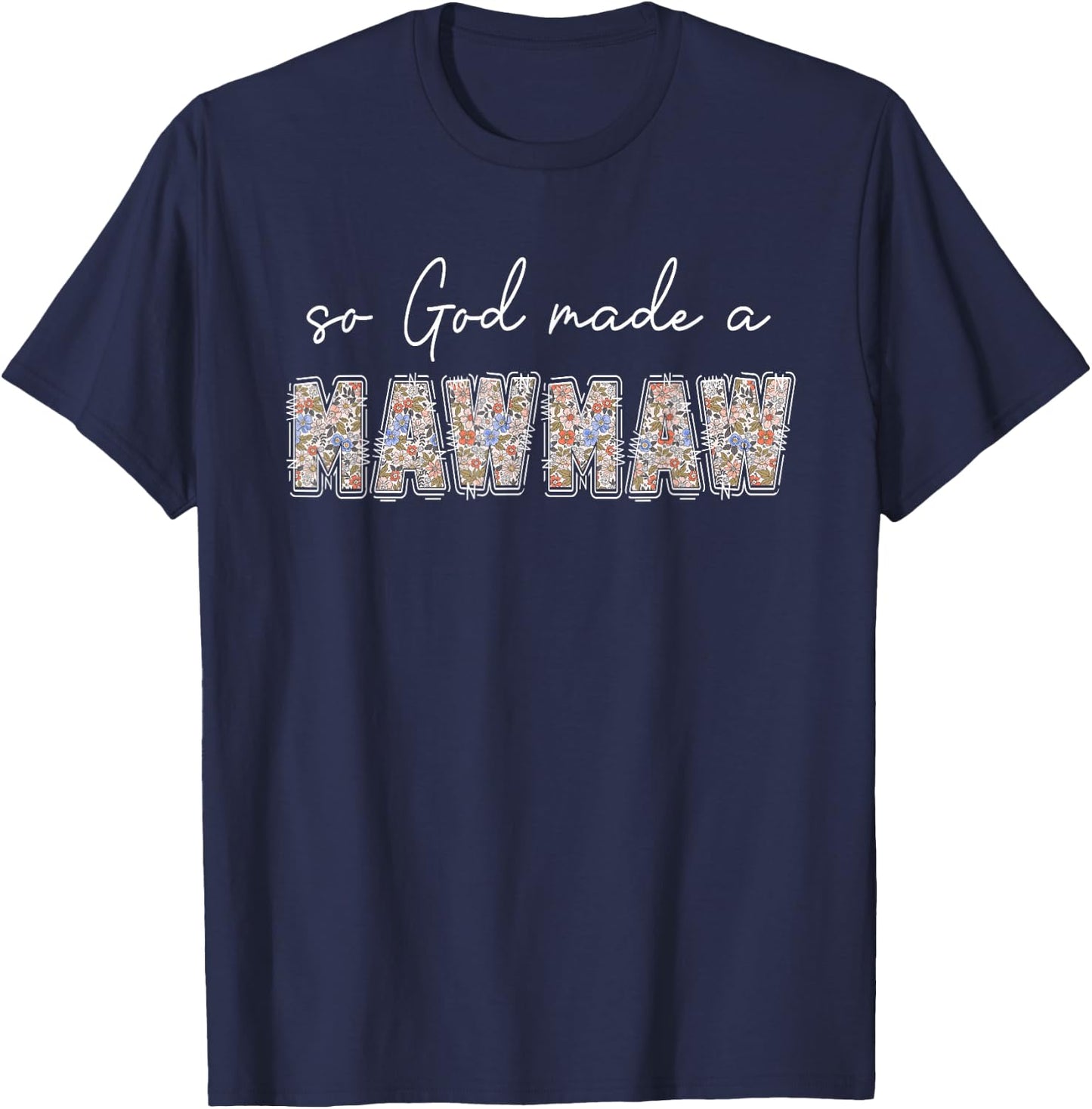 So God Made A Mawmaw Floral Wildflowers Grandma Mother's Day T-Shirt - T-Shirt | Navy