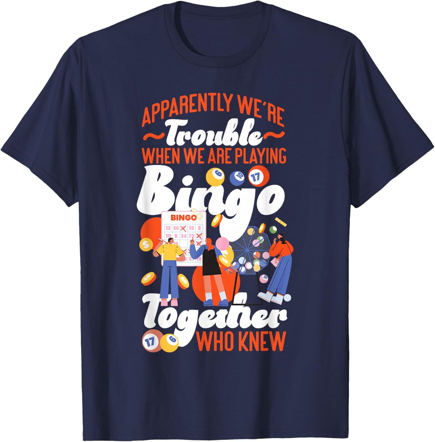 Bingo Player Friends Besties Buddies Apparently We're T-Shirt - T-Shirt | Navy