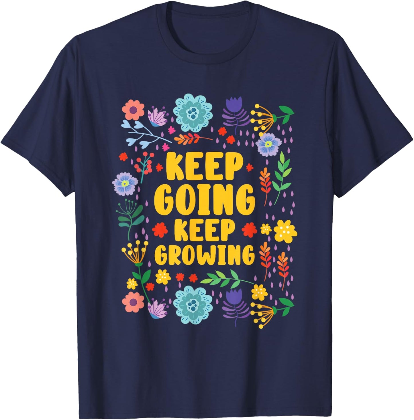 Keep Going Keep Growing Spring Flowers Gardener Gardening T-Shirt - T-Shirt | Navy
