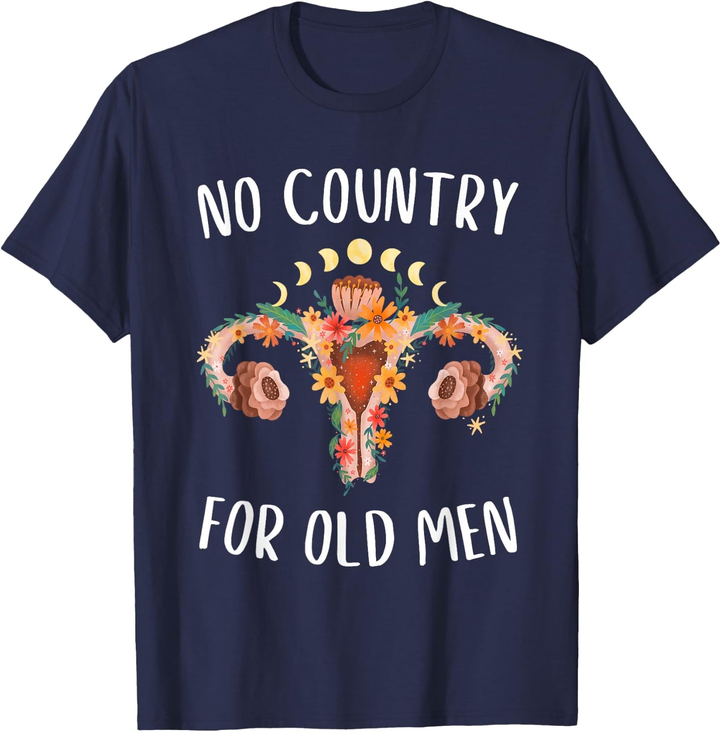 No Country For Old Men Uterus Floral Feminist Women Rights T-Shirt - T-Shirt | Navy