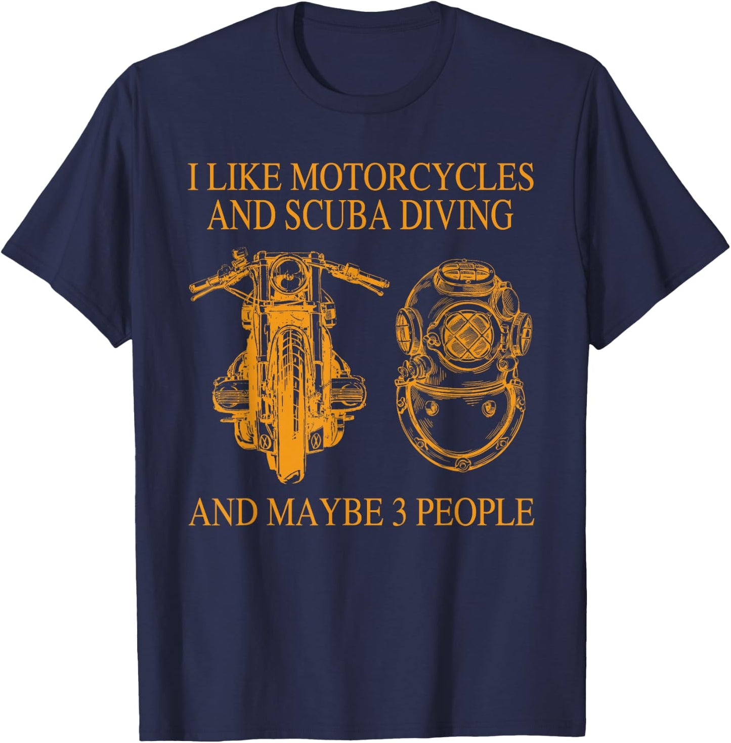 I Like Motorcycles And Scuba Diving And Maybe 3 People T-Shirt - T-Shirt | Navy
