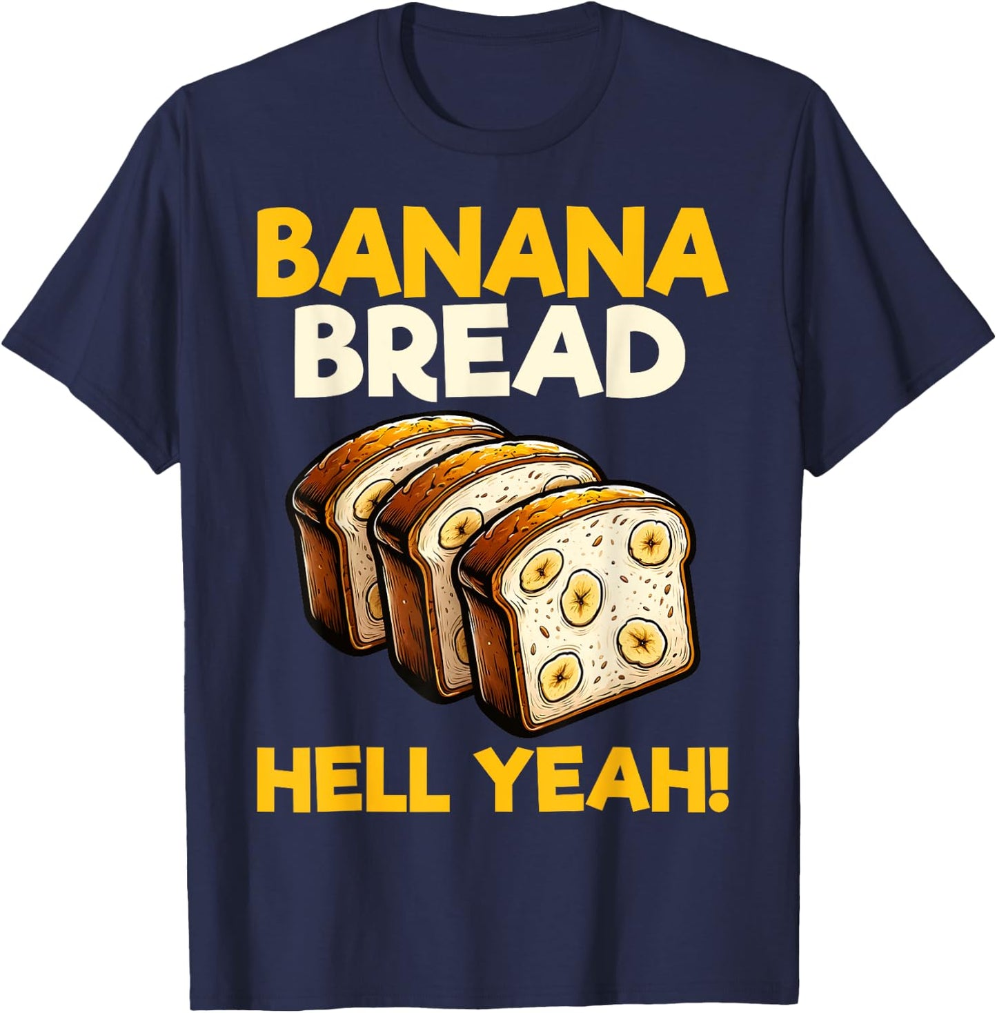 Bananas Bread Baker Baking Lover - Banana Bread Hell Yeah T-Shirt - T-Shirt | Navy