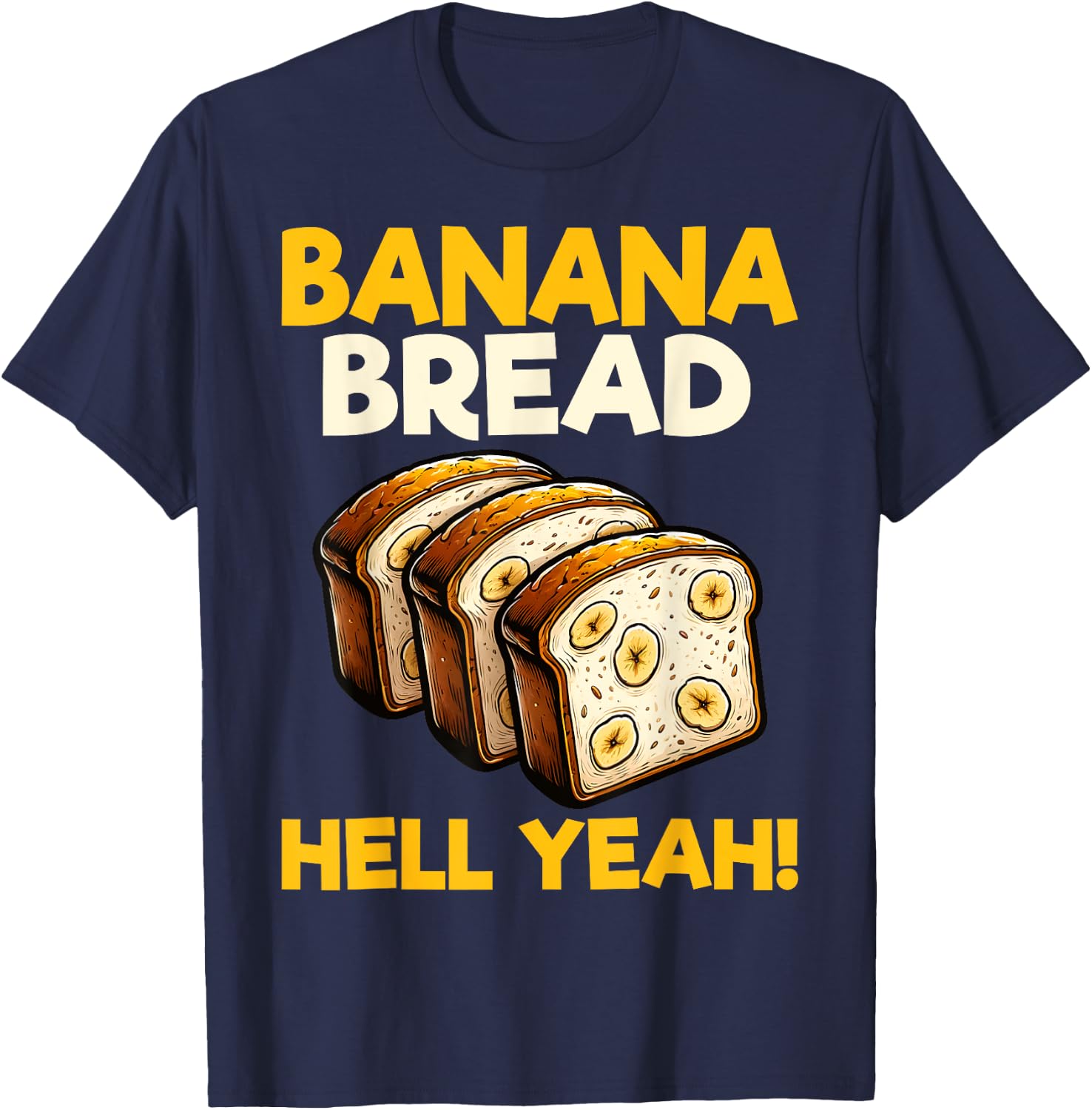 Bananas Bread Baker Baking Lover - Banana Bread Hell Yeah T-Shirt - T-Shirt | Navy