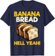 Bananas Bread Baker Baking Lover - Banana Bread Hell Yeah T-Shirt - T-Shirt | Navy