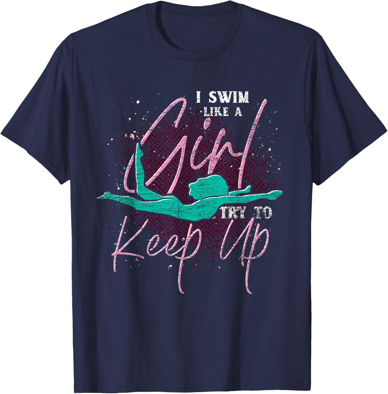 I Swim Like A Girl Try To Keep Up Swimmer Women Swimming T-Shirt - T-Shirt | Navy