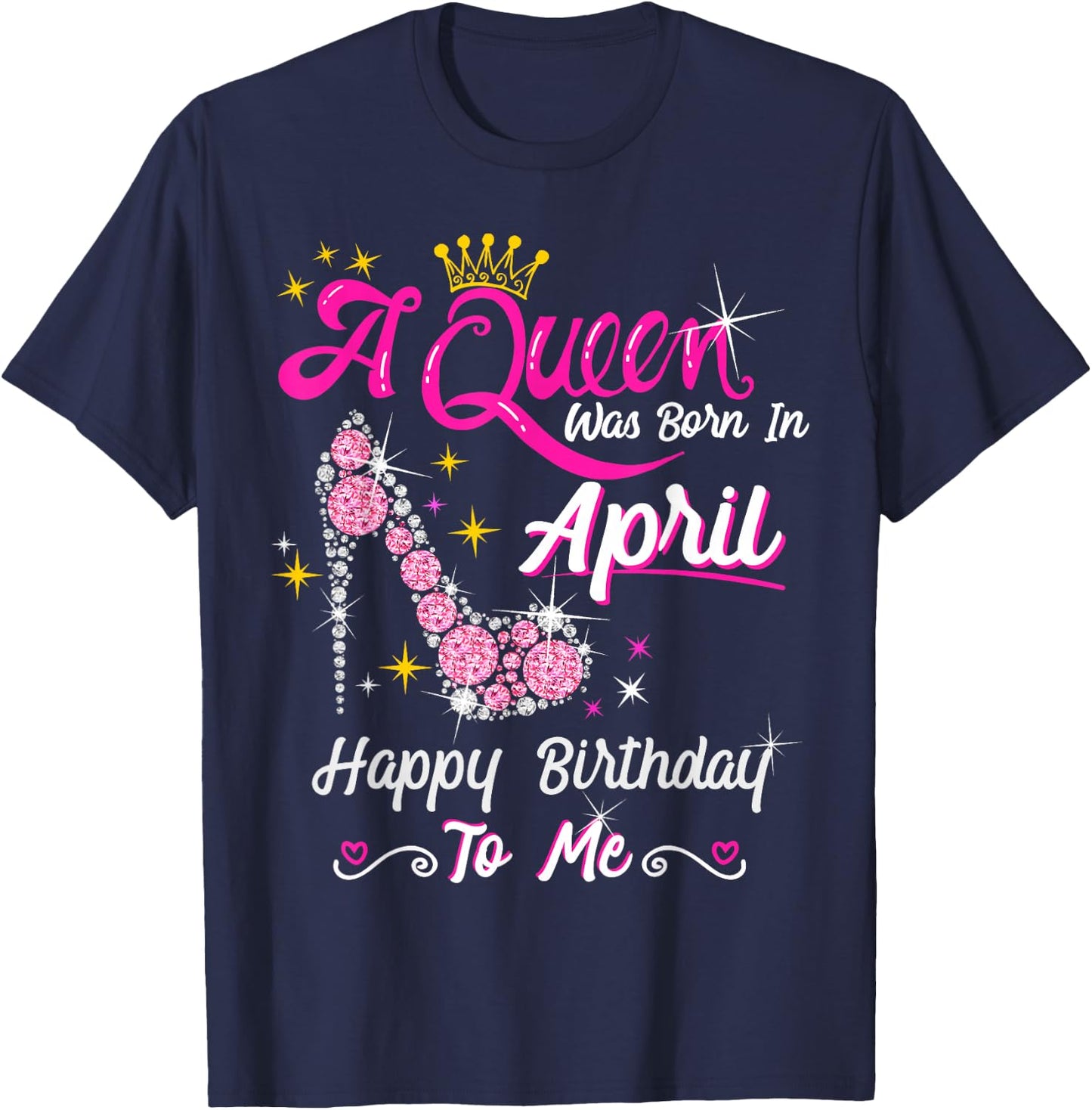 A Queen was Born in April Happy Birthday To Me High Heel T-Shirt - T-Shirt | Navy