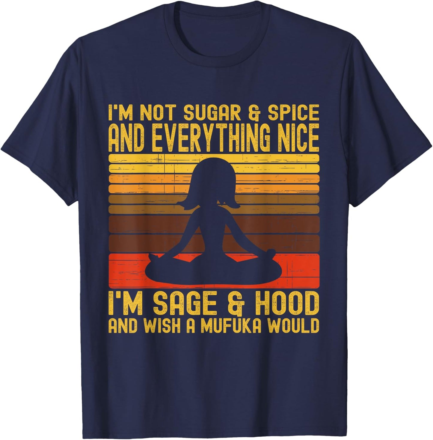 I'm Not Sugar And Spice Im Sage & Hood & Wish A Mufuka Would T-Shirt - T-Shirt | Navy
