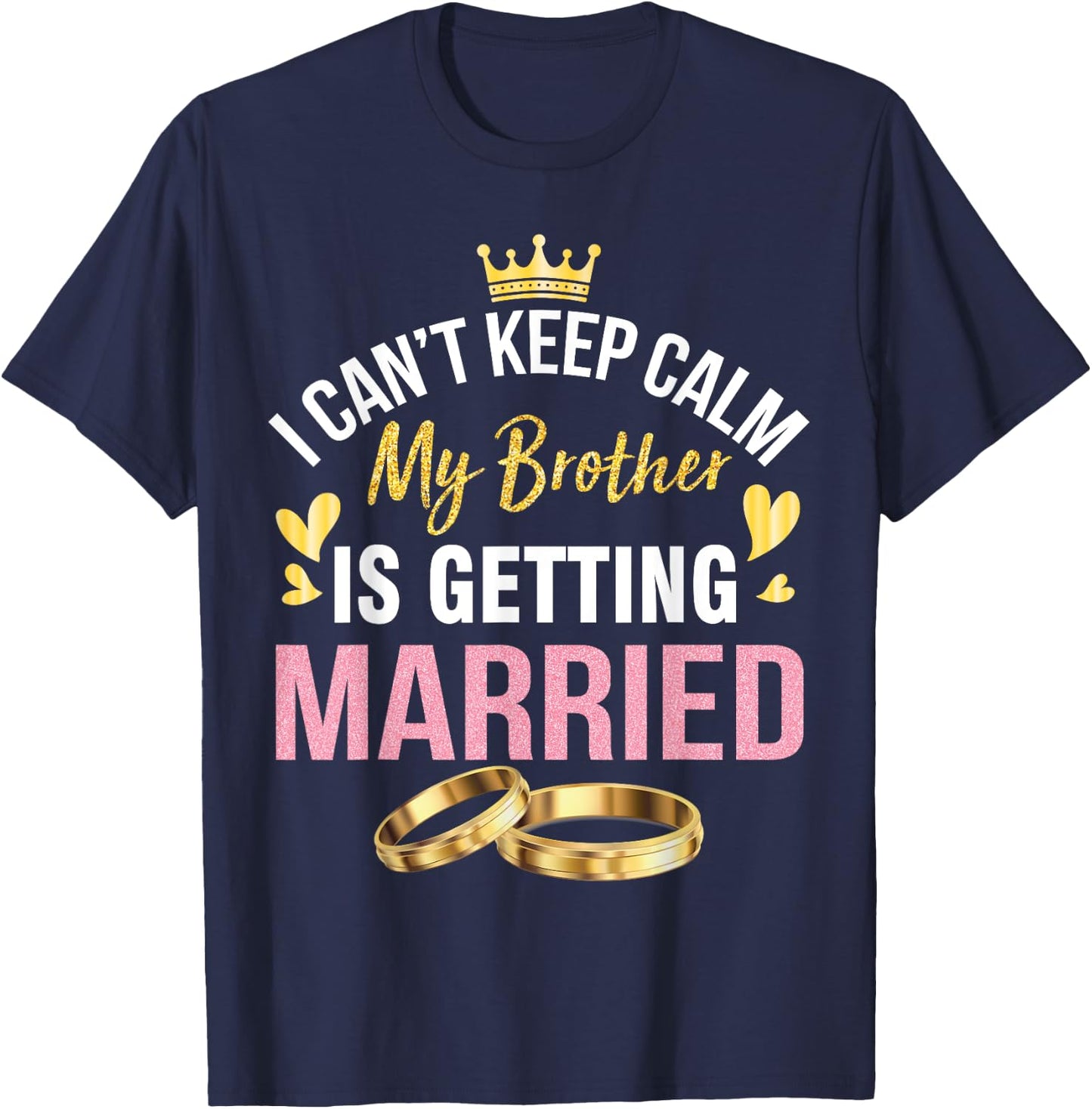 I Can't Keep Calm My Brother Is Getting Married Wedding Day T-Shirt - T-Shirt | Navy