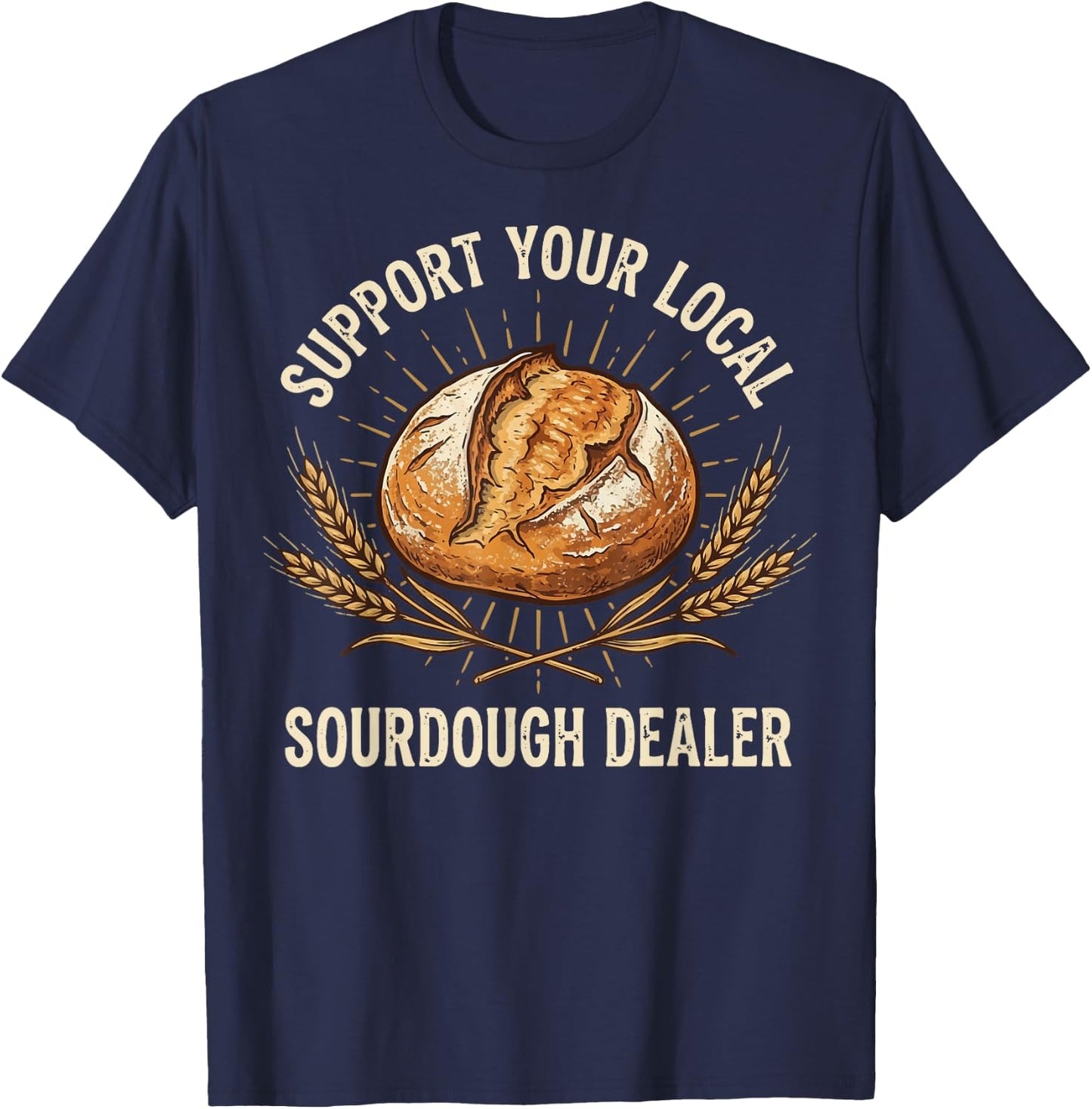 Support Your Local Sourdough Dealer T-Shirt - T-Shirt | Navy