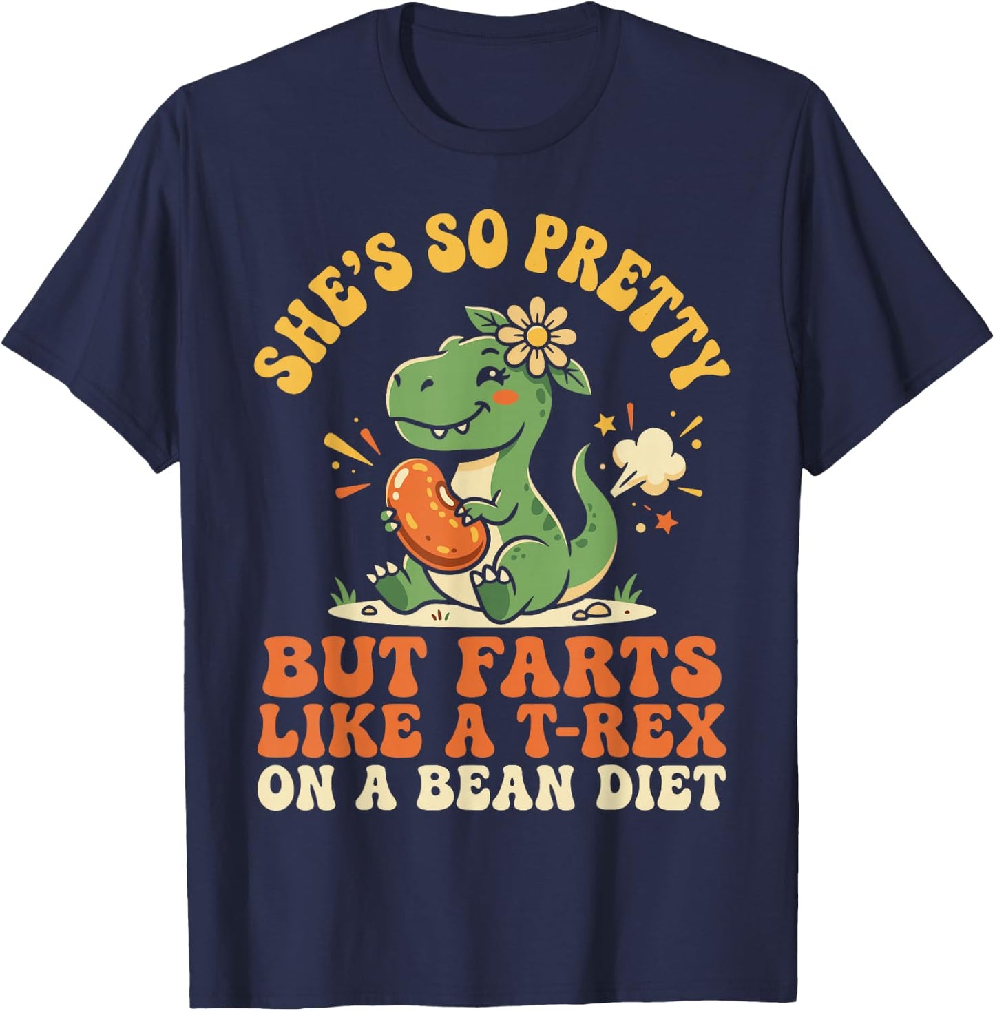 She's So Pretty But She Farts Like A T-Rex On A Bean Diet T-Shirt - T-Shirt | Navy