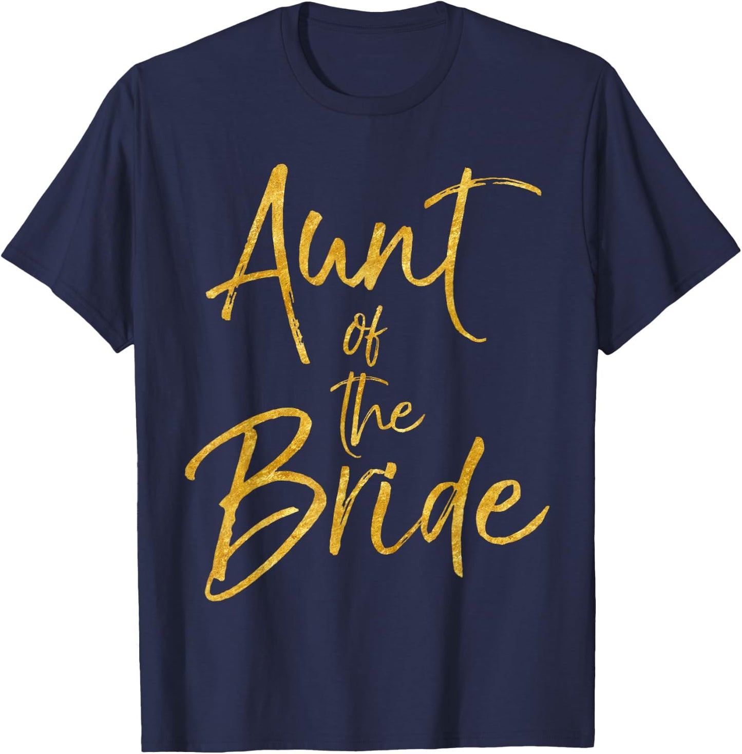 Aunt of the Bride Shirt Cute Gold Matching Bridal Family T-Shirt - T-Shirt | Navy