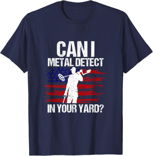 Can I Metal Detect In Your Yard Metal Detecting Detectorist T-Shirt - T-Shirt | Navy