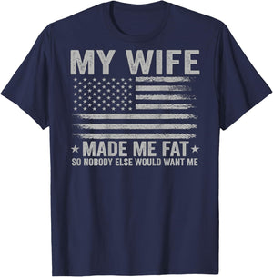 (On Back) My Wife Made Me Fat So Nobody Else Would Want Me T-Shirt - T-Shirt | Navy