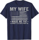 (On Back) My Wife Made Me Fat So Nobody Else Would Want Me T-Shirt - T-Shirt | Navy