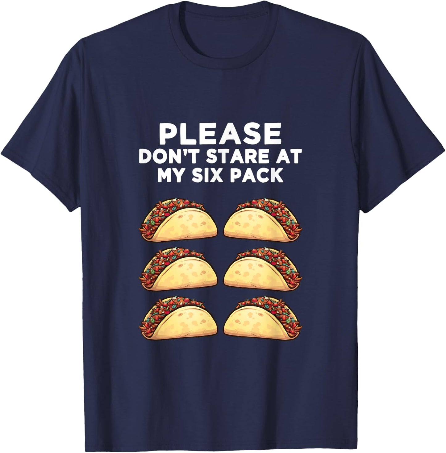 Please Don't Stare at my six pack - of Tacos Funny T-Shirt - T-Shirt | Navy
