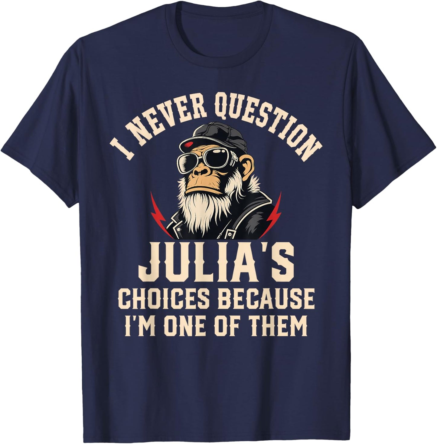 I Never Question JULIA'S Choices Because I'm One of Them T-Shirt - T-Shirt | Navy