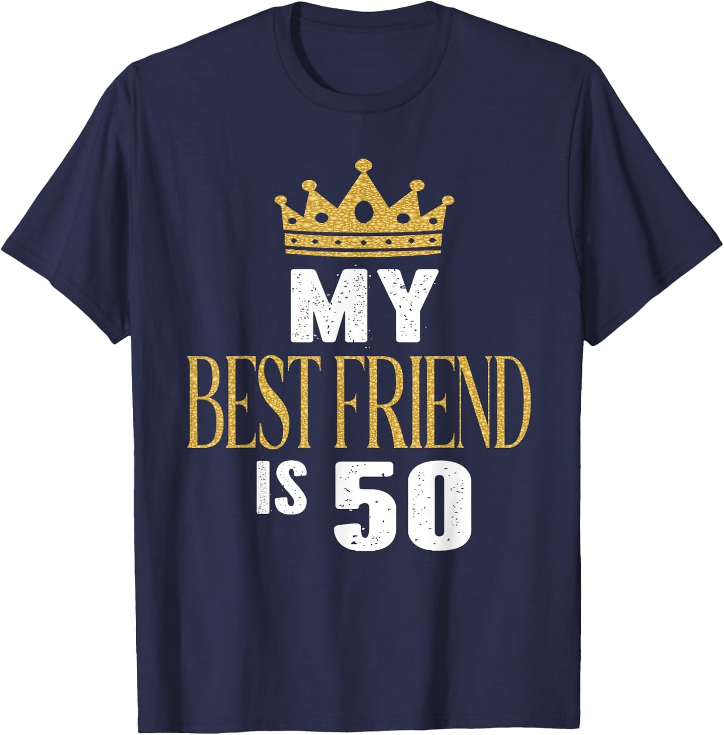 My Best Friend is 50 Years Old 50th Birthday Party Matching T-Shirt - T-Shirt | Navy