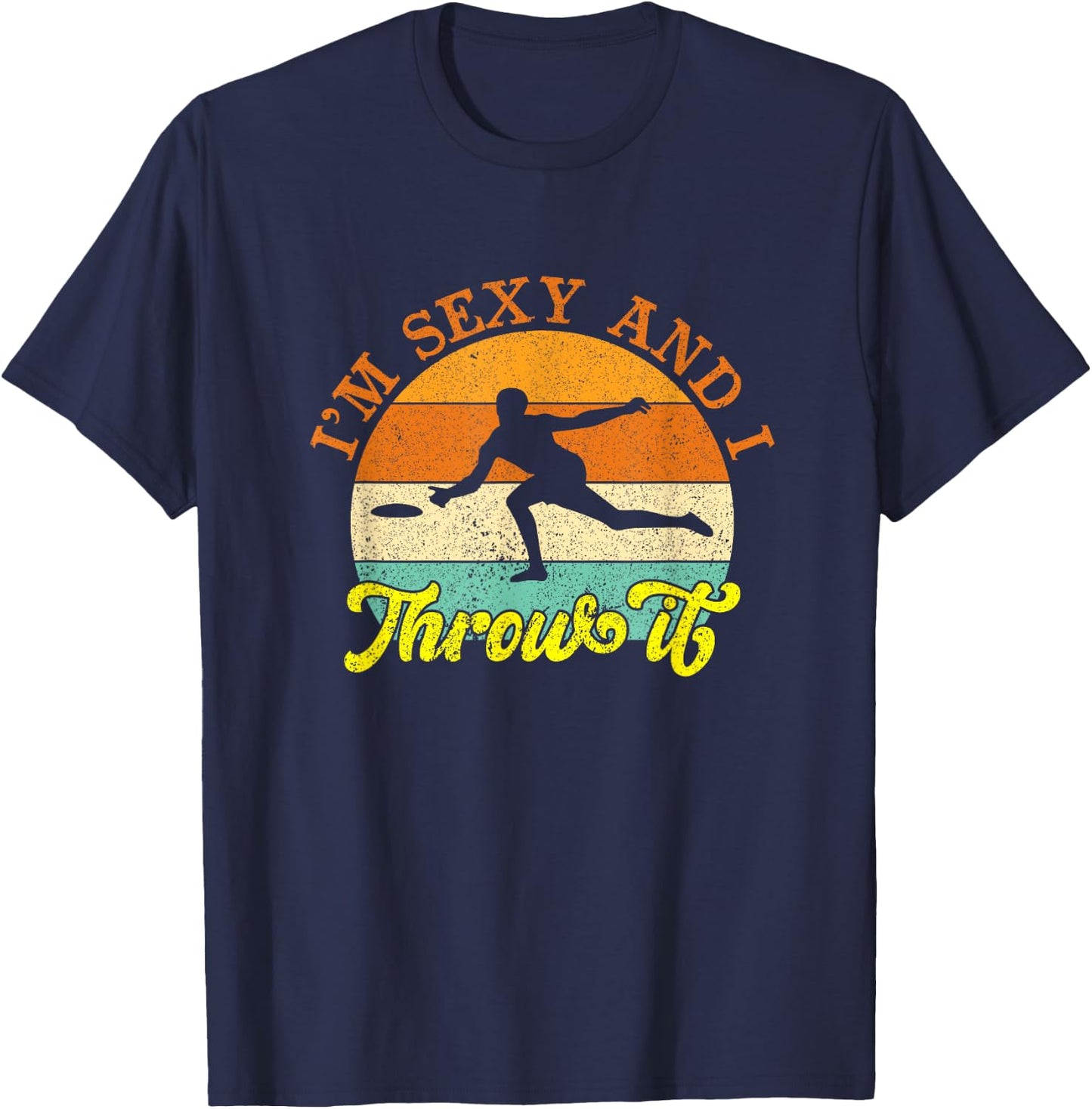 Vintage I'm Sexy And I Throw It Ultimate Frisbee Player T-Shirt - T-Shirt | Navy