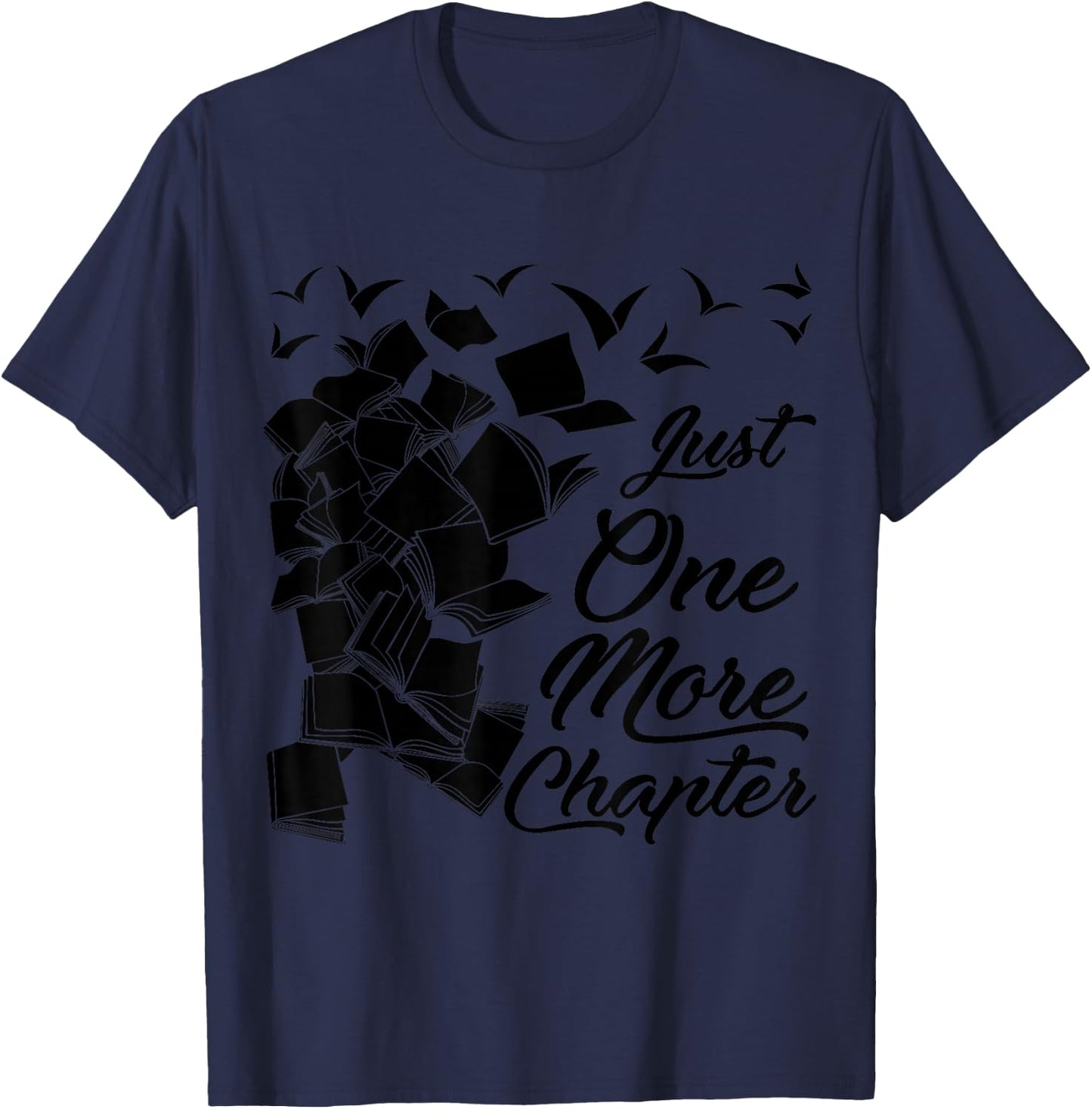 Just One More Chapter Funny Quote for Readers T-Shirt - T-Shirt | Navy