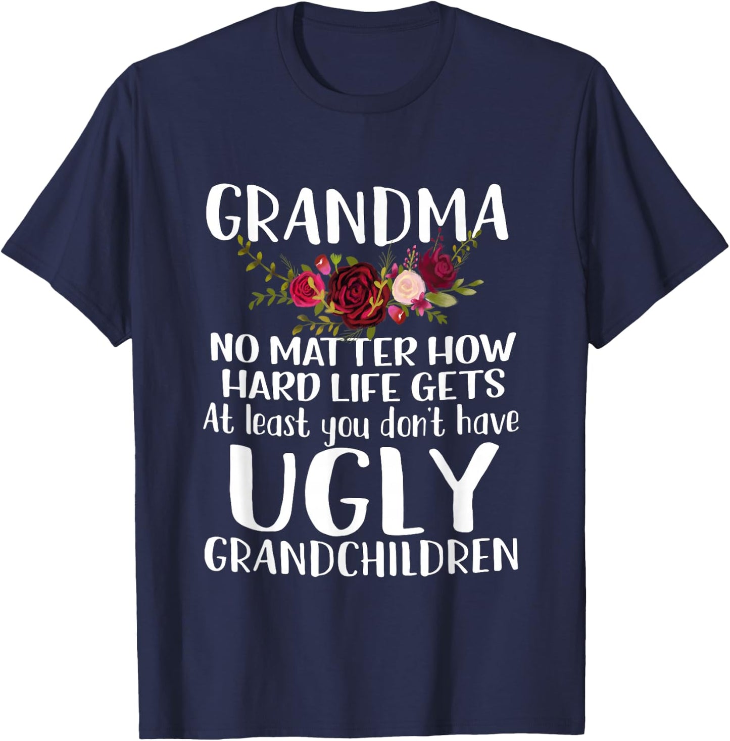Grandma No Matter How Hard Life Gets Funny Apparel T-Shirt - T-Shirt | Navy