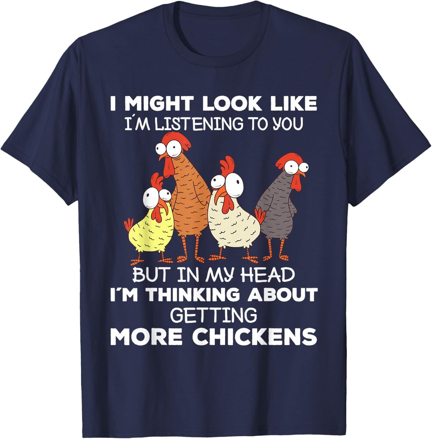 I Am Thinking About Getting More Chickens Farming Farmer T-Shirt - T-Shirt | Navy