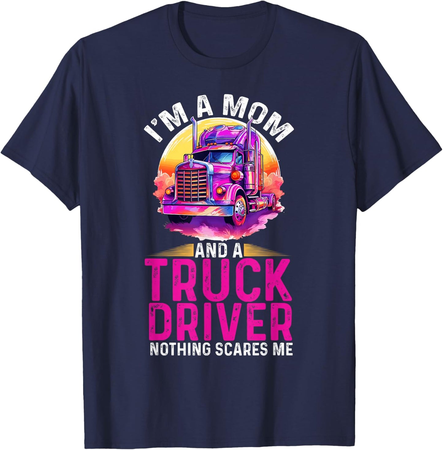 Trucker Truck Woman I´m a Mom Truck Driver nothing scares me T-Shirt - T-Shirt | Navy