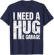 I Need A Hug E Garage Mechanic Car Enthusiast T-Shirt - T-Shirt | Navy