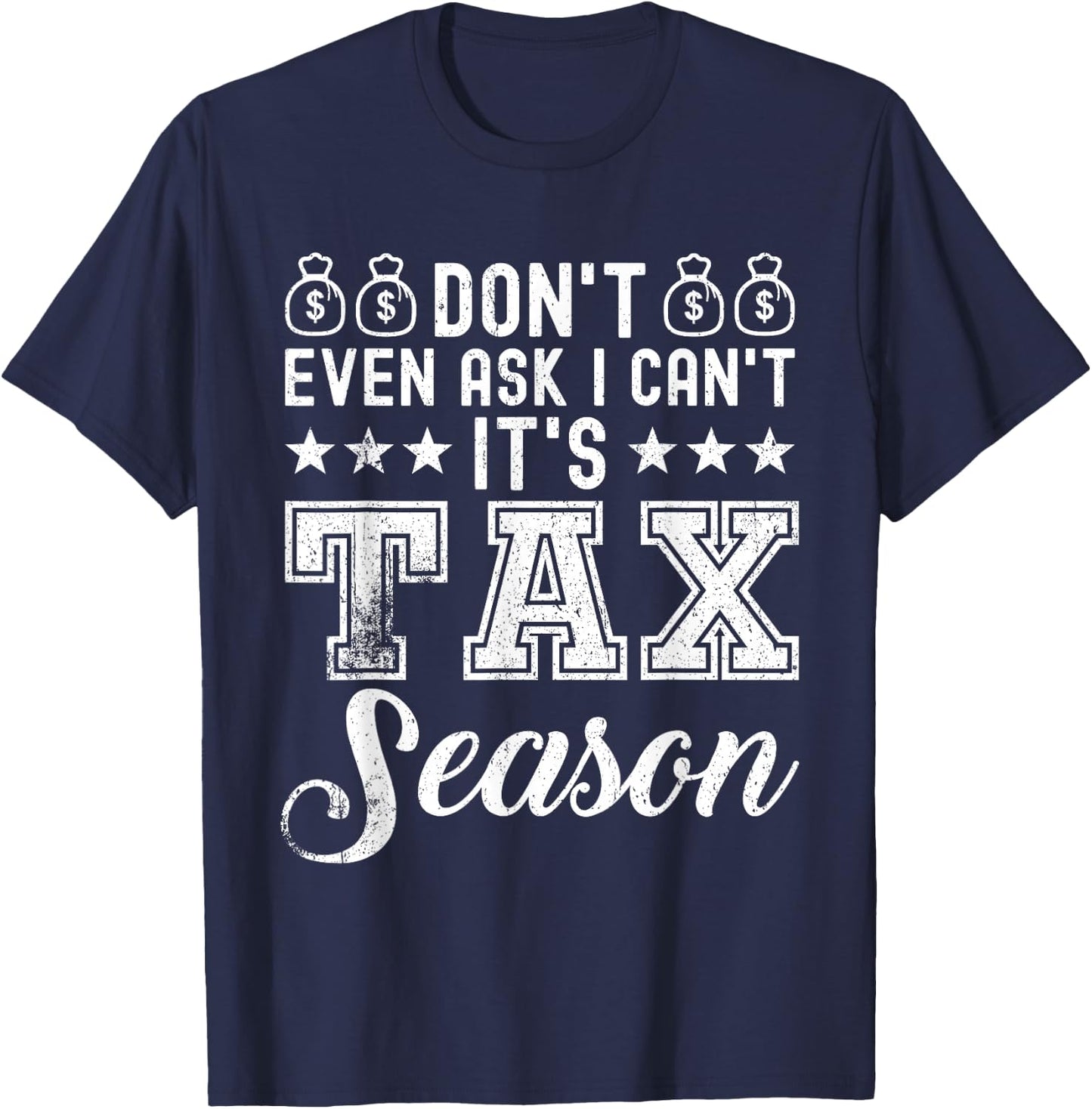 Don't even ask i can't It's Tax Season - Funny Tax Season T-Shirt - T-Shirt | Navy