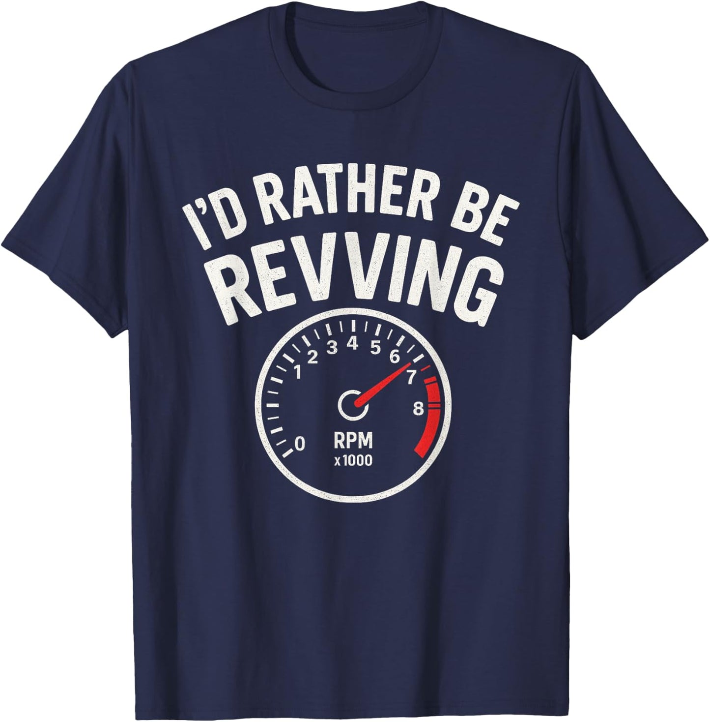 I’d Rather Be Revving - Car Guy Muscle Car Enthusiast T-Shirt - T-Shirt | Navy