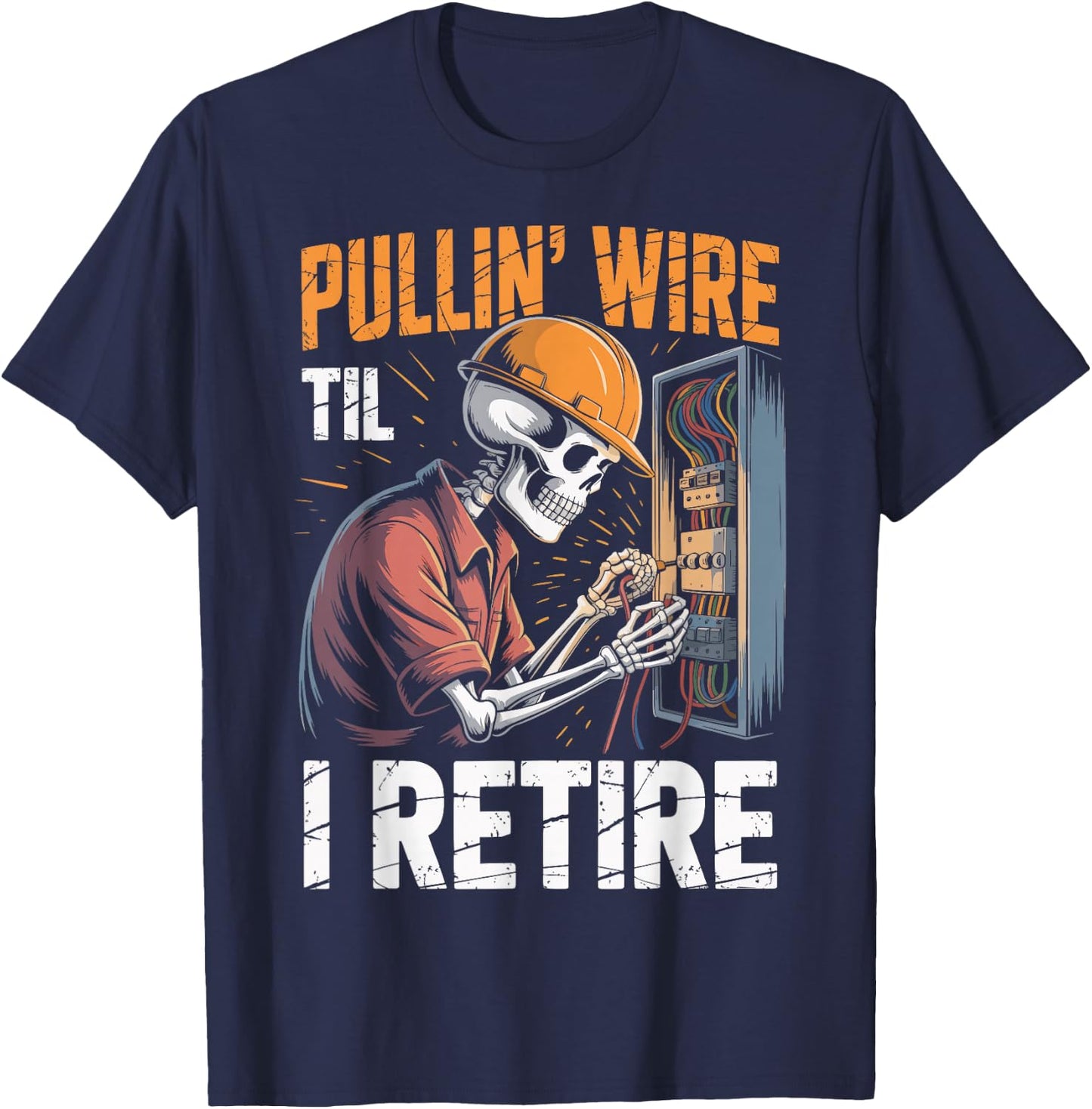 Pullin' Wire 'Til I Retire T-Shirt - T-Shirt | Navy