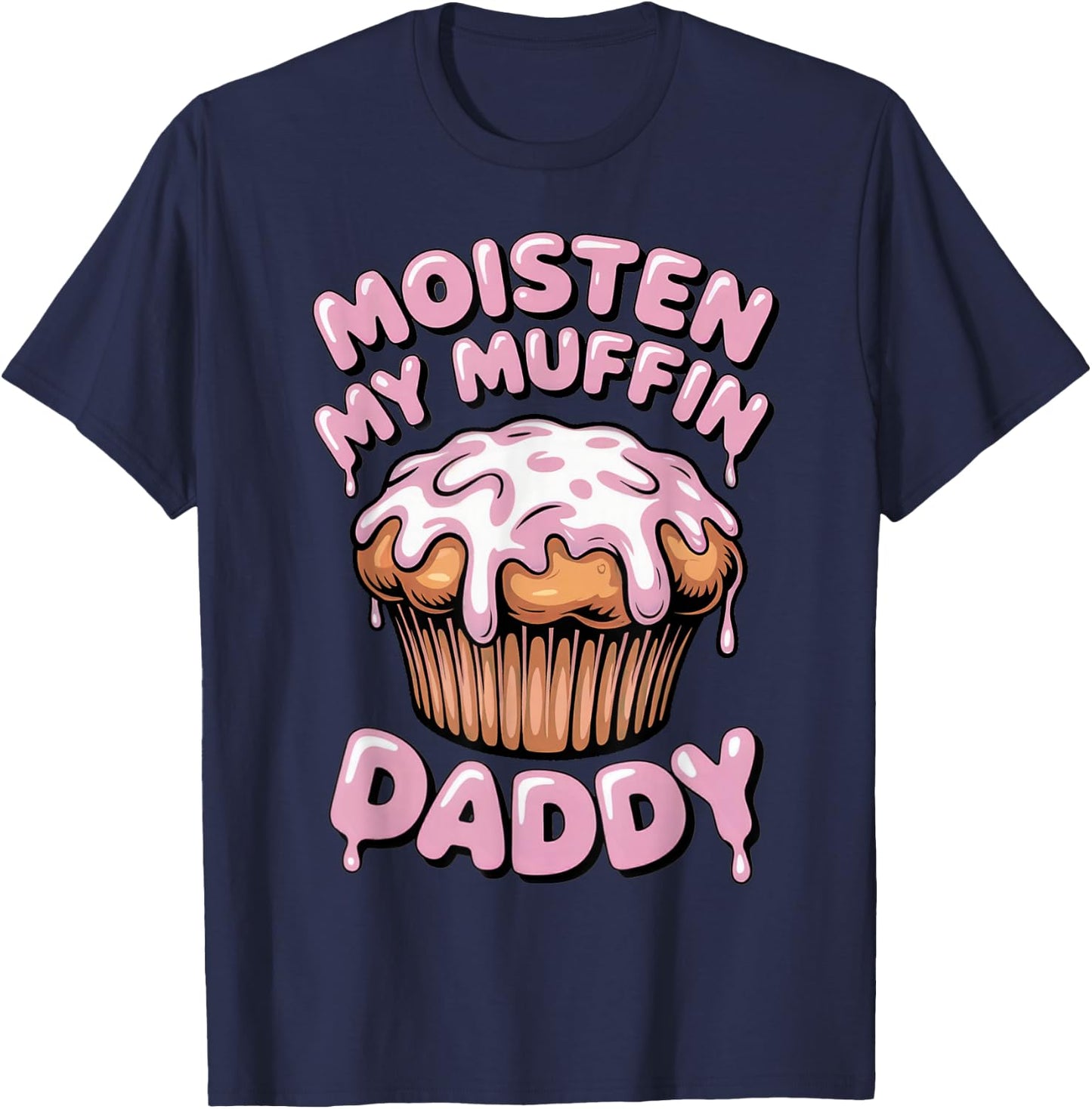 Moisten My Muffin Daddy Funny Embarrassing T-Shirt - T-Shirt | Navy